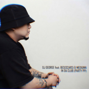 IN DA CLUB -PARTY PP- (feat. BES & MEDIUNN) by DJ GEORGE, OWLGANG, BES, MEDIUNN