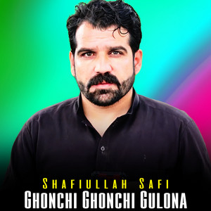 Shafiullah Safi - Ghonchi Ghonchi Gulona