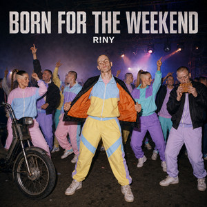 BORN FOR THE WEEKEND by R!NY
