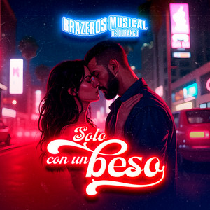 Brazeros Musical de Durango - Solo Con Un Beso