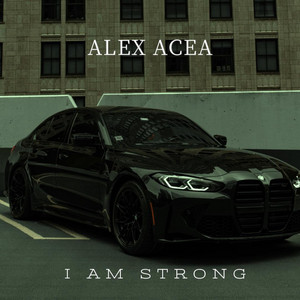 I Am Strong by ALEX ACEA
