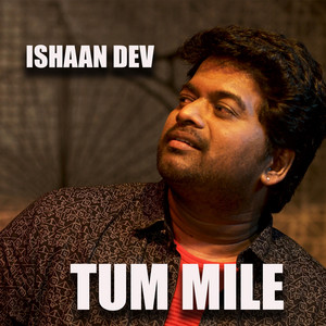 Ishaan Dev - Tum Mile