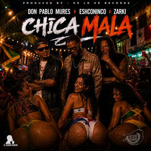 Chica Mala by Eshconinco, ZARKI, Don Pablo Mures, Ke Lo Ke Records