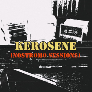 KEROSENE (NOSTROMO SESSIONS)
