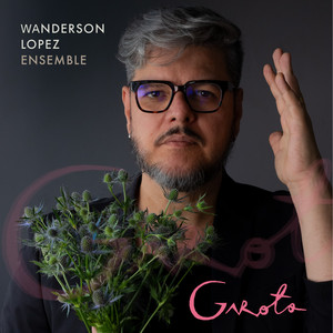 Garoto - Wanderson Lopez Ensemble - Ao Vivo by Wanderson Lopez, Ariana Mendonça, Cristiano Costa, Daniel Freire, Gabriel Novaes, Gabriela Deps, Hugo Maciel, Jonathan Yoshikawa, Renato Rocha, Roger Bezerra