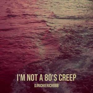 I'm Not a 80's Creep by DjRichieRich888