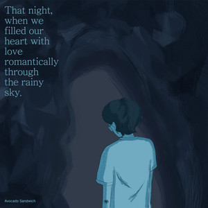 That night, when we filled our heart with love romantically through the rainy sky. by Avocado Sandwich
