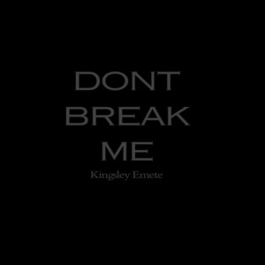 Don't Break Me by Kingsleyemete