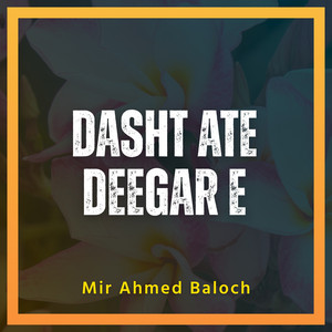 Mir Ahmed Baloch - Dasht Ate Deegar E