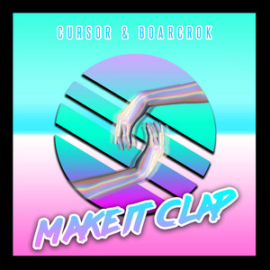 Make It Clap by Cursor, BOARCROK