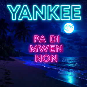 Yankee - Pa di mwen non | Listen on Spotify, Apple Music, YouTube Music & more