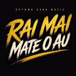 Uptown Gang Music - Rai Mai Mate O Au