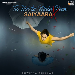 Tu Hai To Main Hoon X Saiyaara by Shwetta Shikha