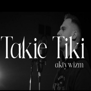 Takie Tiki - Aktywizm