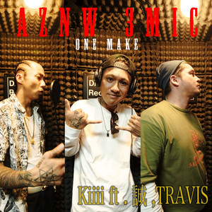 AZNW 3MIC ONE MAKE by kiiii, MAKOTO, travis, KEN Wukakuja