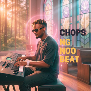 CHOPS by NG Noo Beat