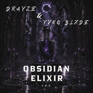 Obsidian Elixir by Drayze, Yvng Blxde