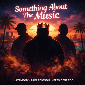 Something About The Music by Ladi Adiosoul, President Todi, Jazzmonk