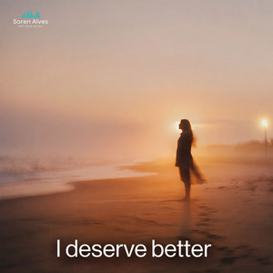 I deserve better by Soren Alves
