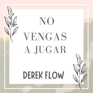 NO VENGAS A JUGAR by Derek Flow