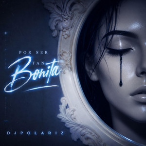 Por ser tan bonita by DJPOLARIZ