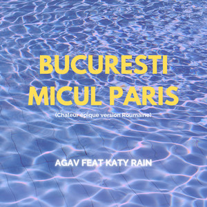 Bucuresti Micul Paris (Chaleur pique Version Roumaine) - song and lyrics  by AGAV, Katy Rain | Spotify