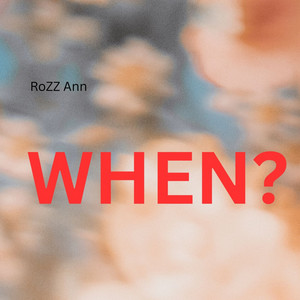 WHEN? by Rozz Ann