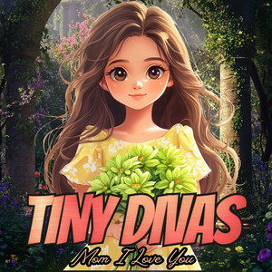 Tiny Divas - Mom I Love You