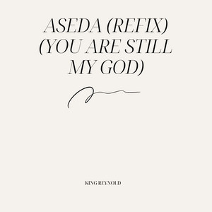 King Reynold - Aseda (Refix) (You Are Still My God)