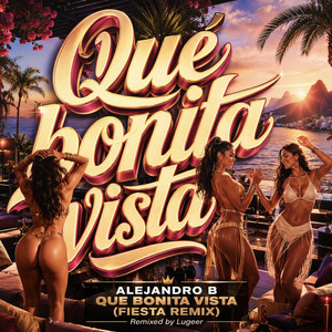 Que Bonita Vista - Fiesta Remix by Alejandro B, Lugeer