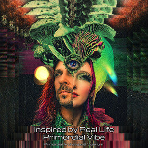 Inspired By Real Life by Viberium, Primordial Archetype, Primordial Vibe