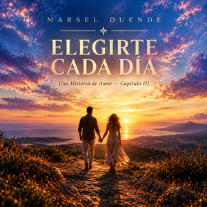 Elegirte Cada Día (Una Historia de Amor - Cap. III) by Marsel Duende