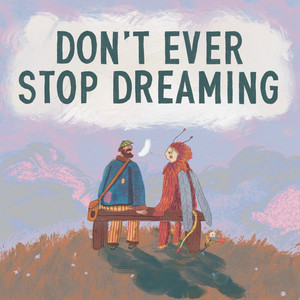 Don't Ever Stop Dreaming by Strangers on a Bench, Tom Rosenthal, Rachel Kitchlew