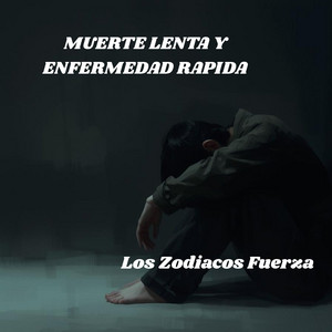 MUERTE LENTA Y ENFERMEDAD RAPIDA by Los Zodiacos Fuerza