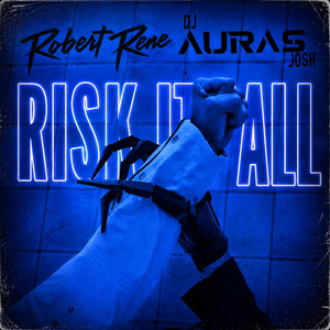 RISK IT ALL by Robert Rene, DJ AURAS JOSH