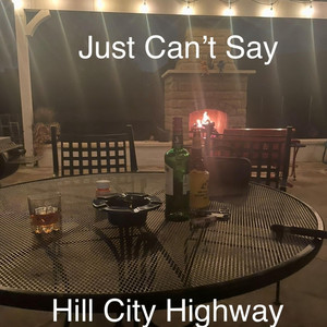 Just Can't Say by Hill City Highway