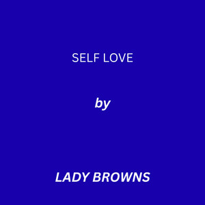 SELF LOVE by Lady Browns