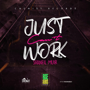 Just Cant Work by Shaneil Muir