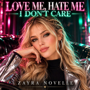 Love Me, Hate Me — I Don’t Care by Zayra Novelle
