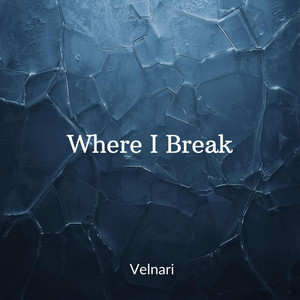 Where I Break by Velnari