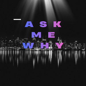 ask me why by DJ MC BoyQueezz