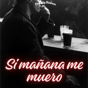 Si mañana me muero by Daddy Ruben