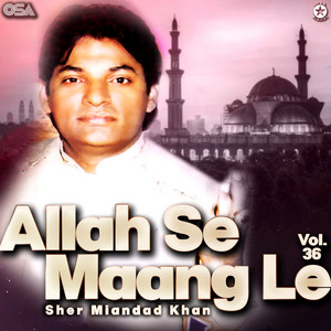 Sher Miandad Khan - Allah Se Maang Le