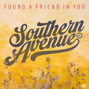 Found A Friend In You — Southern Avenue