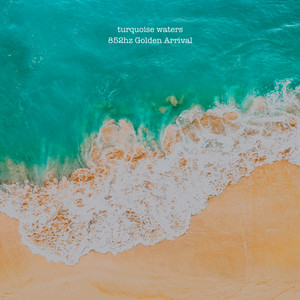 852hz Golden Arrival by turquoise waters