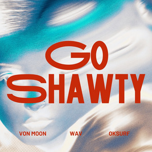 go shawty by Von Moon, wAv, oksurf