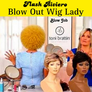 Blow Out Wig Lady (Blow Job) by Flash Riviero