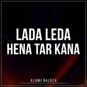 Asumi Baloch - Lada Leda Hena Tar Kana