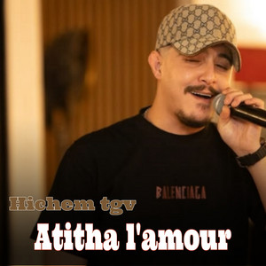 Hichem Tgv - Atitha l'amour