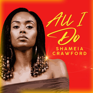 ALL I DO by Shameia Crawford